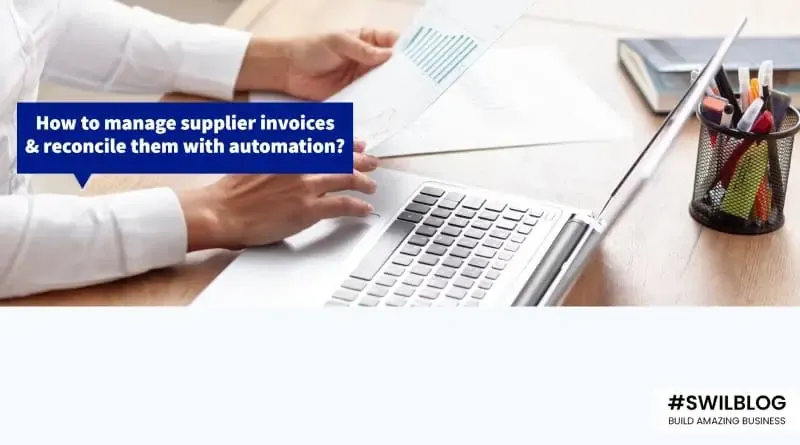 Why you Should Adopt Automation for Supplier Invoice Management & Reconciliation?