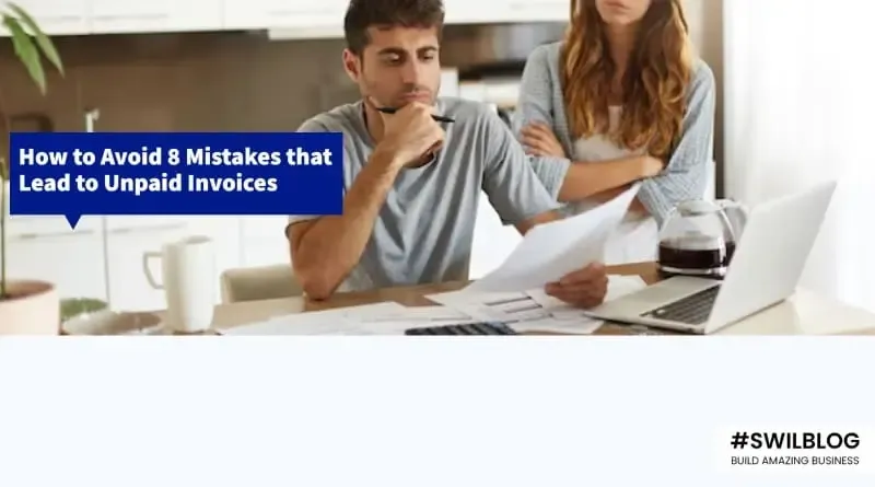 Know 8 Mistakes & Ways to Avoid Them that lead to Unpaid Invoices