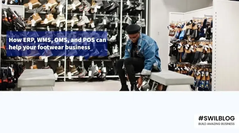 Know the Benefits of ERP, WMS, OMS, and POS for your Footwear Brand