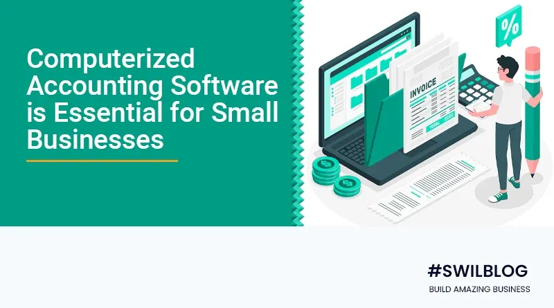 Why Computerized Accounting Software is a necessity for Small Business: Meaning, Types, and Benefits