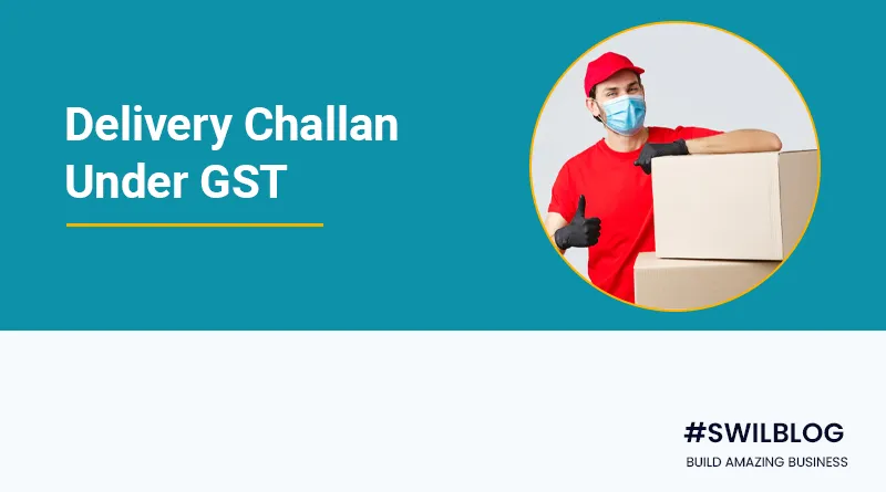 Delivery Challan under GST - Meaning, Format and Uses