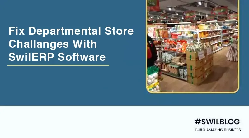 How to Overcome the Departmental Store Challenges with SwilERP Software