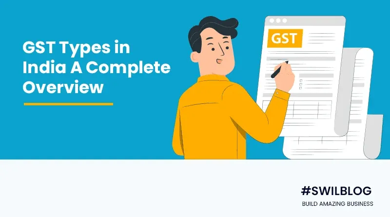 Know Your GST: A Complete Overview of Its Types in India