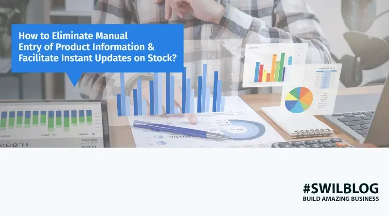 How to Eliminate Manual Entry of Product Information & Facilitate Instant Updates on Stock?
