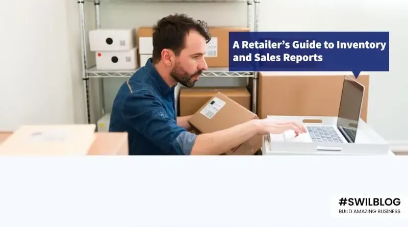 7 Types of Inventory and Sales Reports that Benefit Your Retail Store