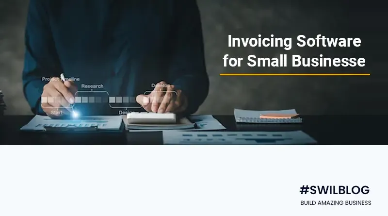 Invoicing Software for Small Businesses: Know its Must-Have Features