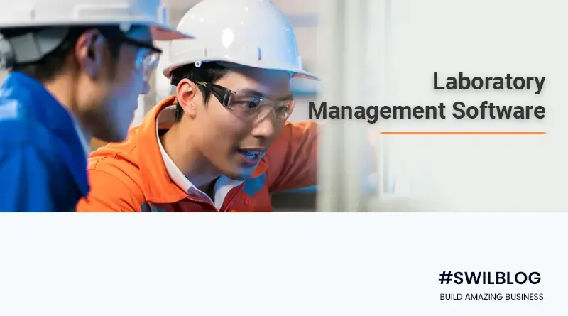 Laboratory Management Software: Know Features & Benefits that Make Your Lab Operations Easier
