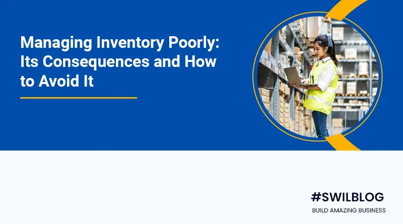 Poor Inventory Management: Its Consequences And How to Eliminate It from your business