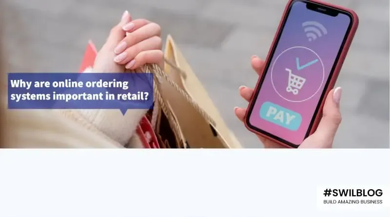 Why are Online Ordering Systems Important in the Retail Business?