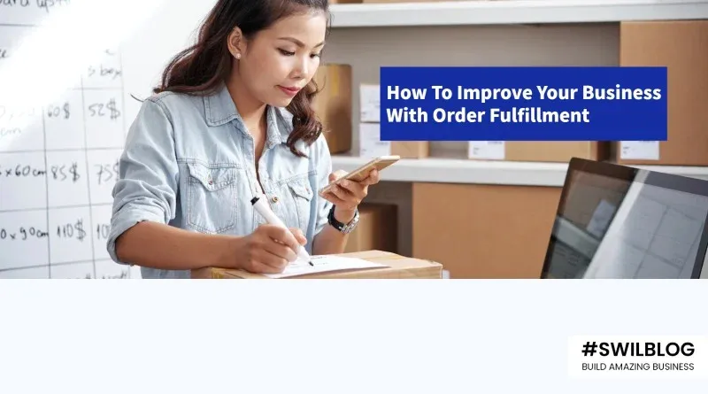 Order Fulfillment: A Complete Guide To Enhance Your Business