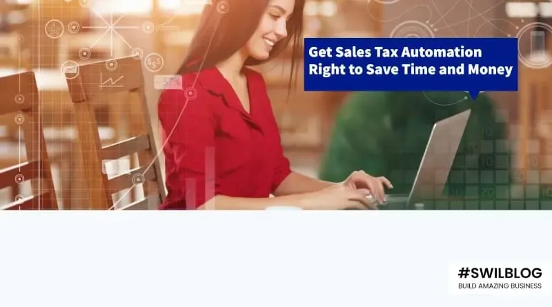 Know the Best Way to Get Efficiency and Sanity with Sales Taxes Automation