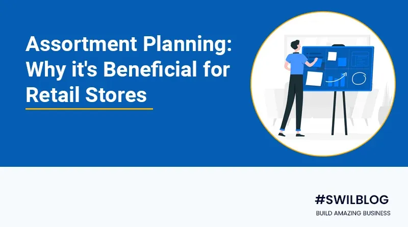 What is Assortment Planning? How it’s beneficial for Retail Store