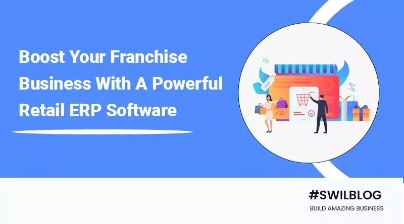 Scale Your Franchise Business With A Powerful Retail ERP Software