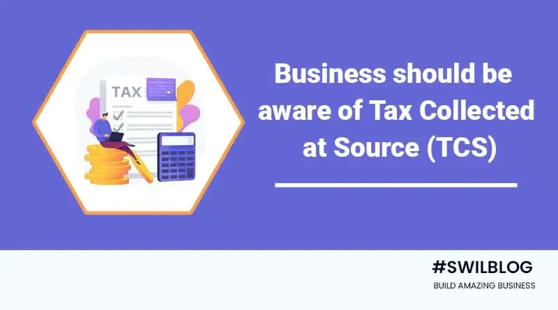 Tax Collected at Source (TCS): An amendment that businesses need to know