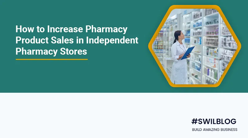 7 Ways to Increase Pharmacy Products Sales for Independent Pharmacy Store