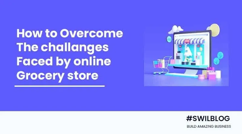 How to overcome the challenges faced by online grocery delivery stores