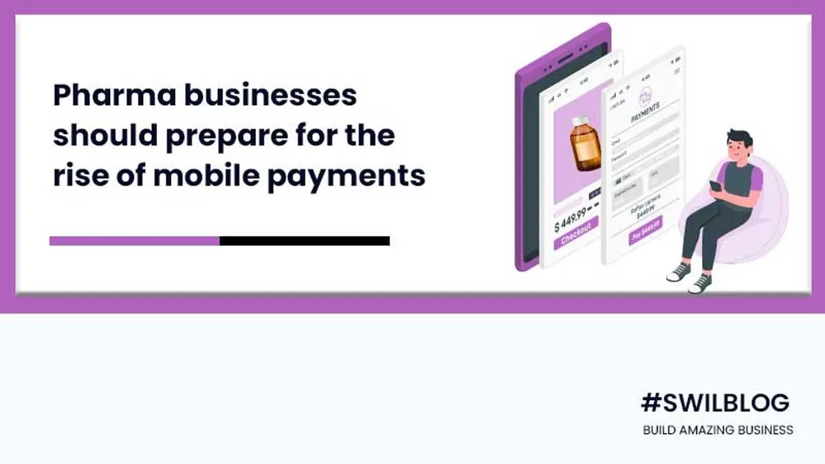 How to Prepare for the Rise of Mobile Payments in the Pharma Business