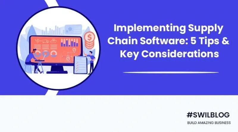 Supply Chain Management Software: 5 Tips To Implement & Key Considerations (Guest Post)