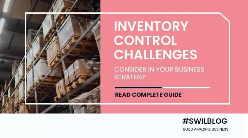 Consider these Inventory control challenges in your business strategies
