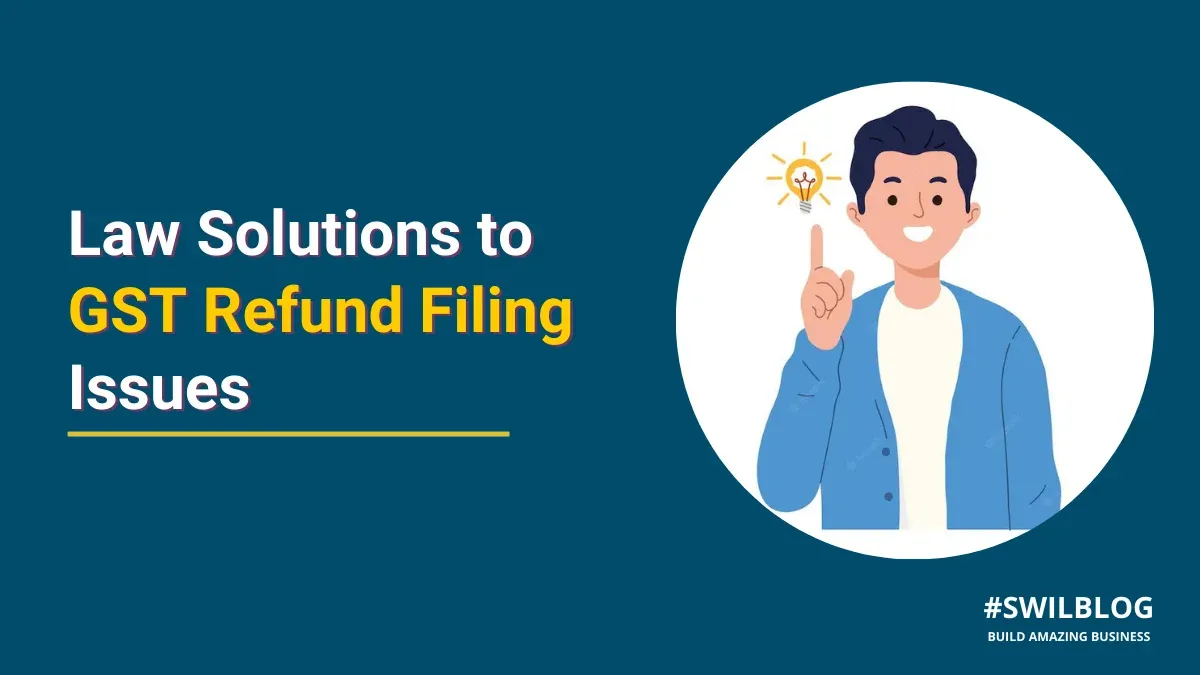GST Refund Filing Issues: 5 Common Problems with Law Solutions