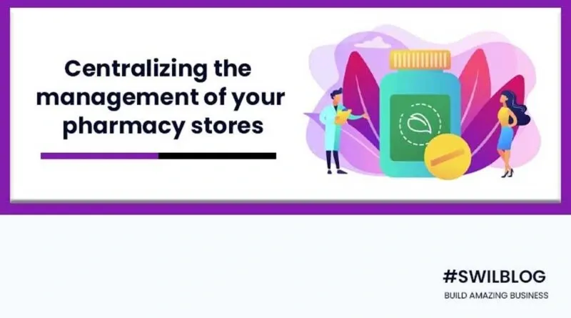 Manage Your Pharmacy Stores Through A Centralized Control System