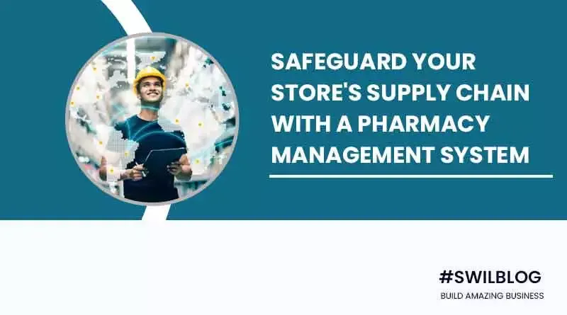 Ensure the Safety of Your store Supply Chain with the Pharmacy Management System